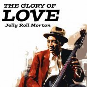 Jelly Roll Morton - The Glory of Love (2023)