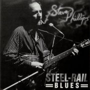 Steve Phillips - Steel-Rail Blues (1990)