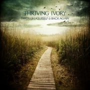 Thriving Ivory - Through Yourself & Back Again (2010)