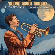 Luca Begonia - 'Round About Midday (2024)