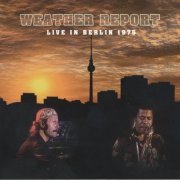 Weather Report - Live In Berlin (1975) [2011] CD-Rip