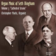 Christopher Marks - Organ Music of Seth Bingham, Vol. 3: "Cathedral Strains" (2015)