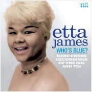 Etta James - Who's Blue? - Rare Chess Recordings Of The 60s And 70s (2011)