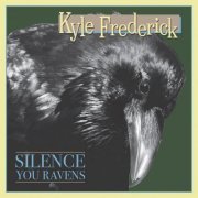 Kyle Frederick - Silence You Ravens (2023)