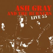 Ash Gray and the Burners - Live 55 (2022)