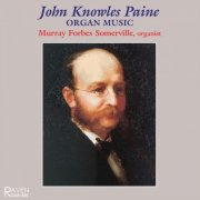 Murray Forbes Somerville - Organ Music of John Knowles Paine (1999)