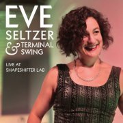 Eve Seltzer - Eve Seltzer & Terminal Swing (Live at Shapeshifter Lab) (2016)