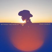 evan charles - Between Two Worlds (2023)