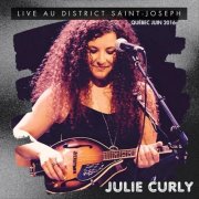 Julie Curly - Live au District Saint-Joseph (Québec Juin 2016) (2025)