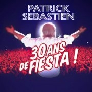 Patrick Sébastien - 30 ans de Fiesta ! (2022)