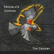 Tim Crosby - Trouble's Coming (2023)