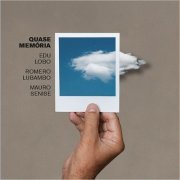 Edu Lobo, Romero Lubambo, Mauro Senise - Quase Memoria (2019)