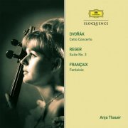 Anja Thauer - Dvorak: Cello Concerto / Reger: Suite No. 3 / Françaix: Fantaisie (2015)