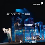 Hofer Symphoniker, Deutsches Symphonie-Orchester Berlin, Walter E. Gugerbauer, Manuel Nawri - Reimann: Ein Traumspiel / Denn Bleiben ist nirgends (2026) [Hi-Res]