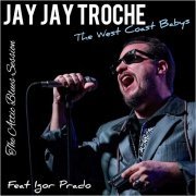 Jay Jay Troche & The West Coast Babys - The Attic Blues Session (Feat. Igor Prado) (2018)