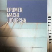 Epumer, Machi, Judurcha - Power Trio (2010)