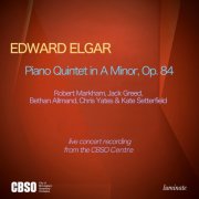 Robert Markham & CBSO Chamber Musicians - Edward Elgar: Piano Quintet in A minor, Op. 84 (Live concert recording from the CBSO Centre, Birmingham, UK) (2025) Hi-Res