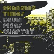 Kevin Figes Quartet - Changing Times (2021) [Hi-Res]