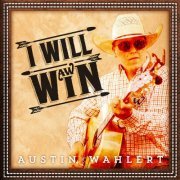 Austin Wahlert - I Will Win (2015)