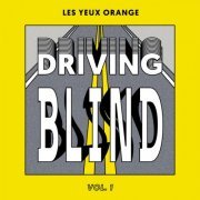 VA - Les Yeux Orange Presents : Driving Blind (Vol.1) (2020)