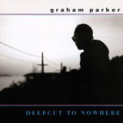 Graham Parker - Deepcut To Nowhere (2001)