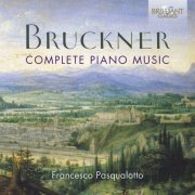 Francesco Pasqualotto - Bruckner: Complete Piano Music (2019)