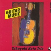 Takayuki Kato Trio - Guitar Music (1989)