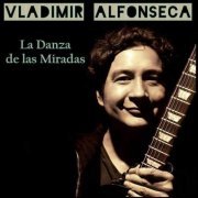 Vladimir Alfonseca - La Danza de las Miradas (2019)