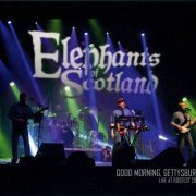 Elephants Of Scotland - Good Morning, Gettysburg: Live At Rosfest 2014 (2015)