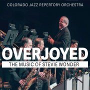 Colorado Jazz Repertory Orchestra - Overjoyed: The Music of Stevie Wonder (2020)