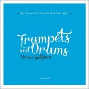 Trumpets and Drums - Live in Ljubljana (2013) [FLAC]