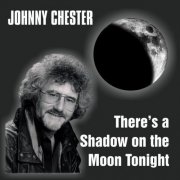 Johnny Chester - There's A Shadow On The Moon Tonight (2012)