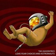 The :Egocentrics - Love Fear Choices And Astronauts (2010)