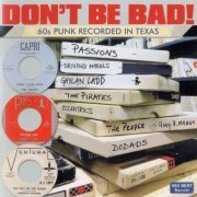 VA - Don't Be Bad! 60s Punk Recorded in Texas (2015)