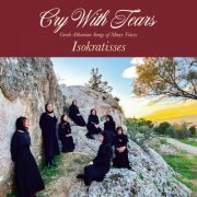 Isokratisses - Cry with Tears: Greek-Albanian Songs of Many Voices (2022) [Hi-Res]