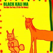 Black Kali Ma - You Ride the Pony (1999)