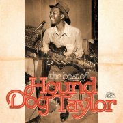 Hound Dog Taylor - The Best Of Hound Dog Taylor (2015)