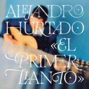 Alejandro Hurtado - El Primer Llanto (2025) [Hi-Res]