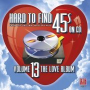 VA - Hard To Find 45s On CD Volume 13 - The Love Album (2012)