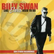 Billy Swan - Like Elvis Used To Do (1999)