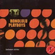 Honolulu Playboys - Between Drinks (2001)