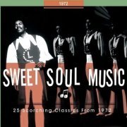 VA - Sweet Soul Music: 25 Scorching Classics from 1972 (2014)