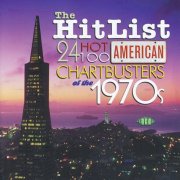 Various Artists - The Hit List: 24 Hot 100 American Chartbusters Of The 1970s (2004)