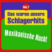 VA - Das waren unsere Schlagerhits, Vol. 7 - Mexikanische Nacht (2025)