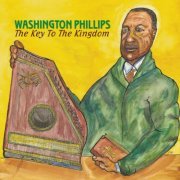 Washington Phillips - The Key To The Kingdom (2005)