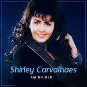 Shirley Carvalhaes - Amigo Meu (2016/2025) Hi-Res