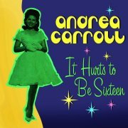 Andrea Carroll - It Hurts To Be Sixteen (2011)