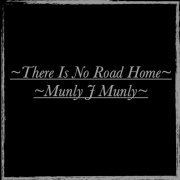 Munly J Munly - There Is No Road Home (2023) [Hi-Res]