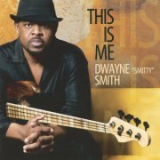 Dwayne "Smitty" Smith - This Is Me (2005)