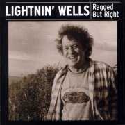 Lightnin' Wells - Ragged but Right (2002)